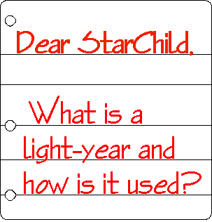 Cartoon of note paper with the following question appearing on it in red script:  Dear StarChild, What is a light-year and how is it used?